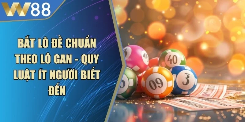 Bắt Lô Đề Chuẩn Theo Lô Gan