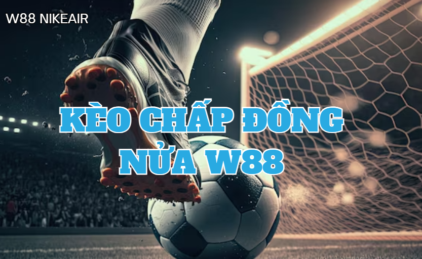 Kèo chấp đồng nửa W88